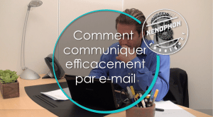 Comment communiquer et écrire efficacement par e-mail ?